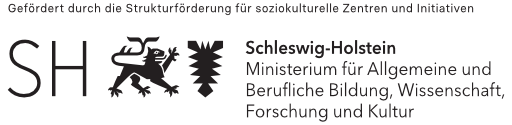 Gefördert durch die Strukturförderung des Landes Schleswig-Holstein Mitglied in der LAG Soziokultur Schleswig-Holstein